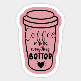 Coffee makes everything better Sticker